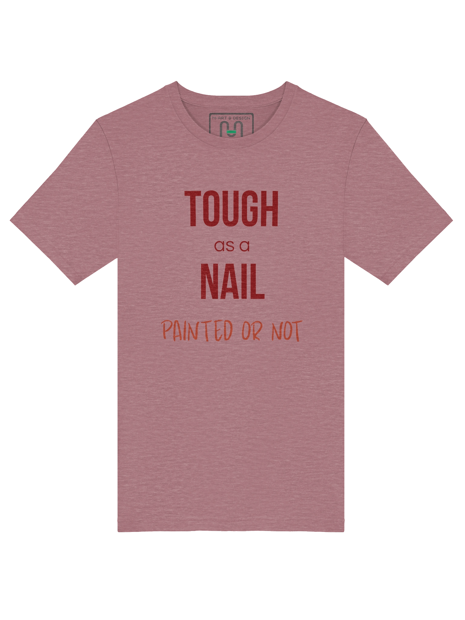 TOUGH AS A NAIL T-Shirt – Empowering Pink Tee with PAINTED OR NOT Slogan – by M-Art & Design product image (38)