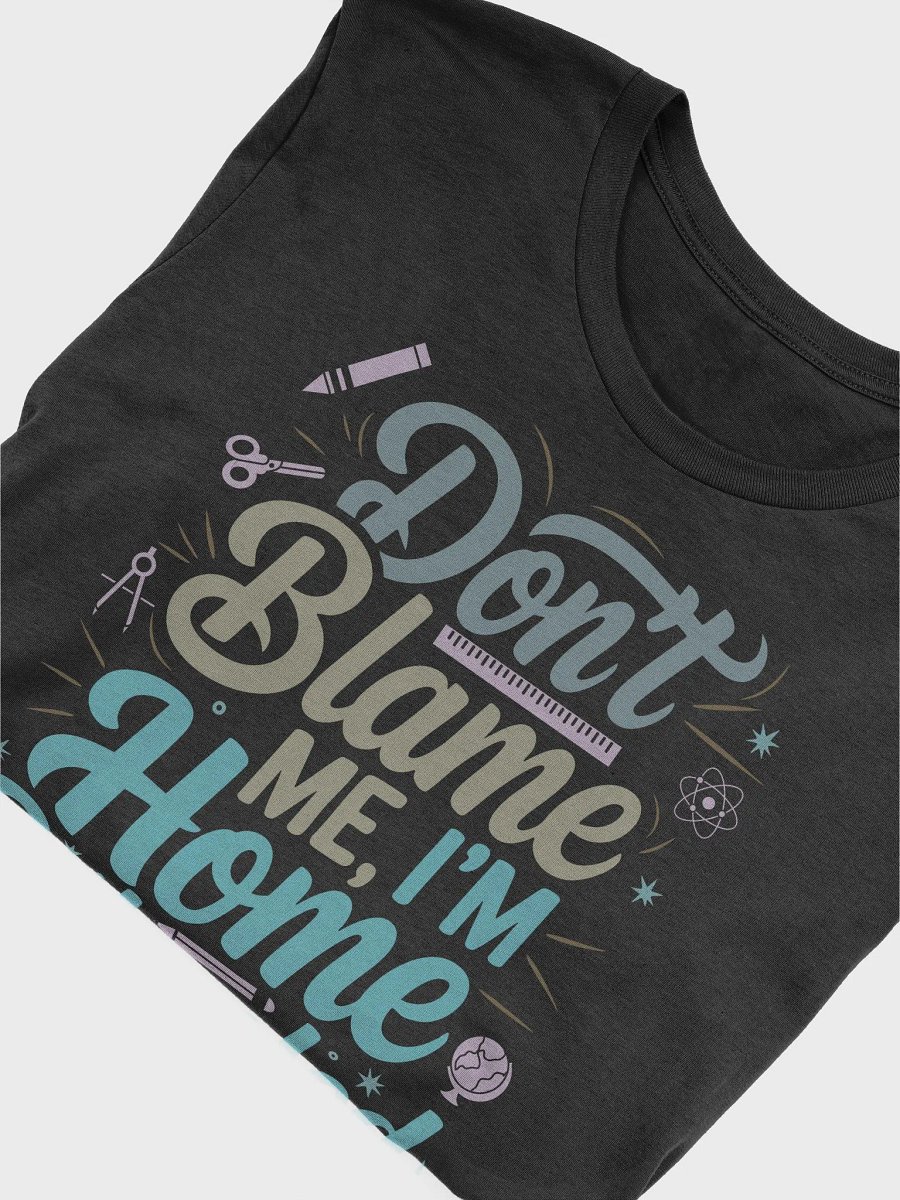 Don't Blame Me I'm Homeschooled Supersoft Bella Canvas Tee for Homeschoolers product image (4)