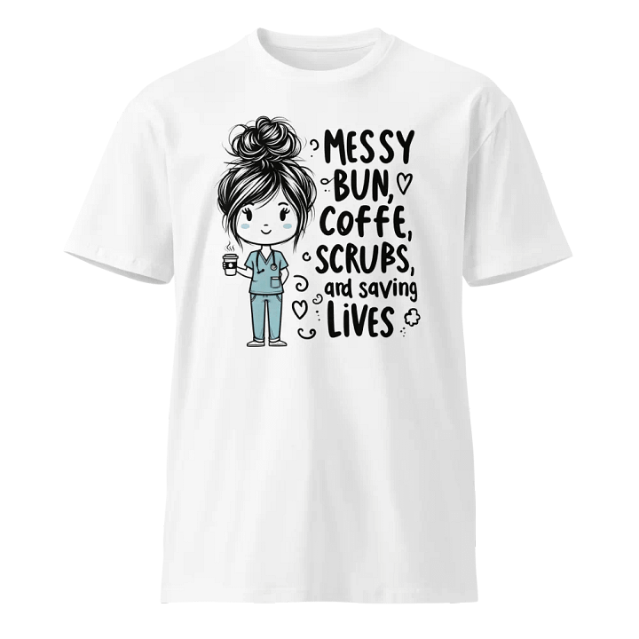 Messy Bun, Coffee, Scrubs & Saving Lives T-Shirt product image (1)