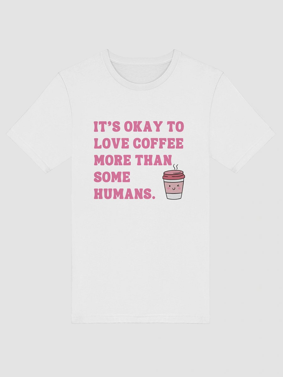 It’s Okay to Love Coffee More – Funny Coffee T-Shirt for Caffeine Lovers product image (6)