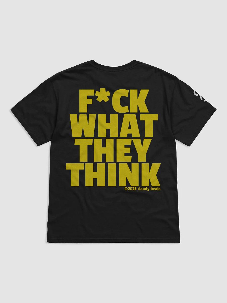 F*ck What They Think T-Shirt by Claudy Beats product image (4)