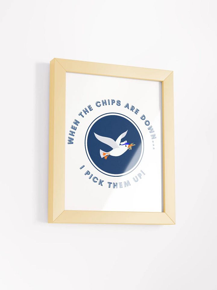 When the Chips are Down I Pick Them Up! Framed Print product image (29)