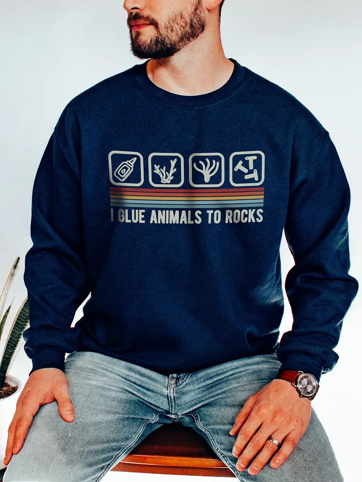 I Glue Animals to Rocks | Sweatshirt for Saltwater and Coral Reef Aquarium Hobbyists product image (15)
