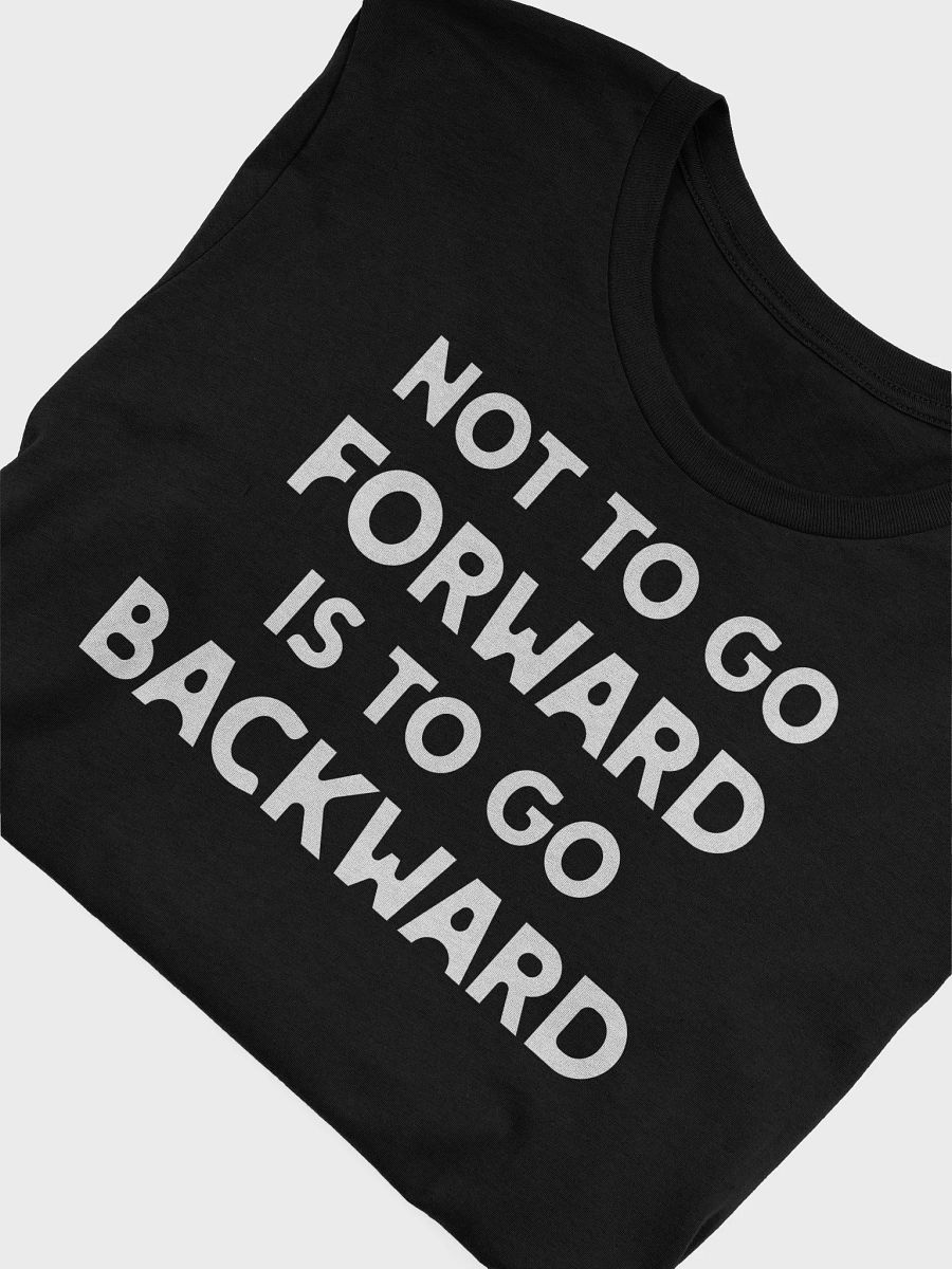 Not to Go Forward Is to Go Backward T Shirt product image (1)