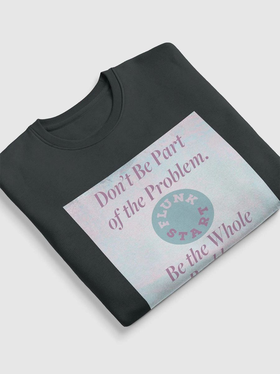 Be The Whole Problem Sweatshirt product image (5)