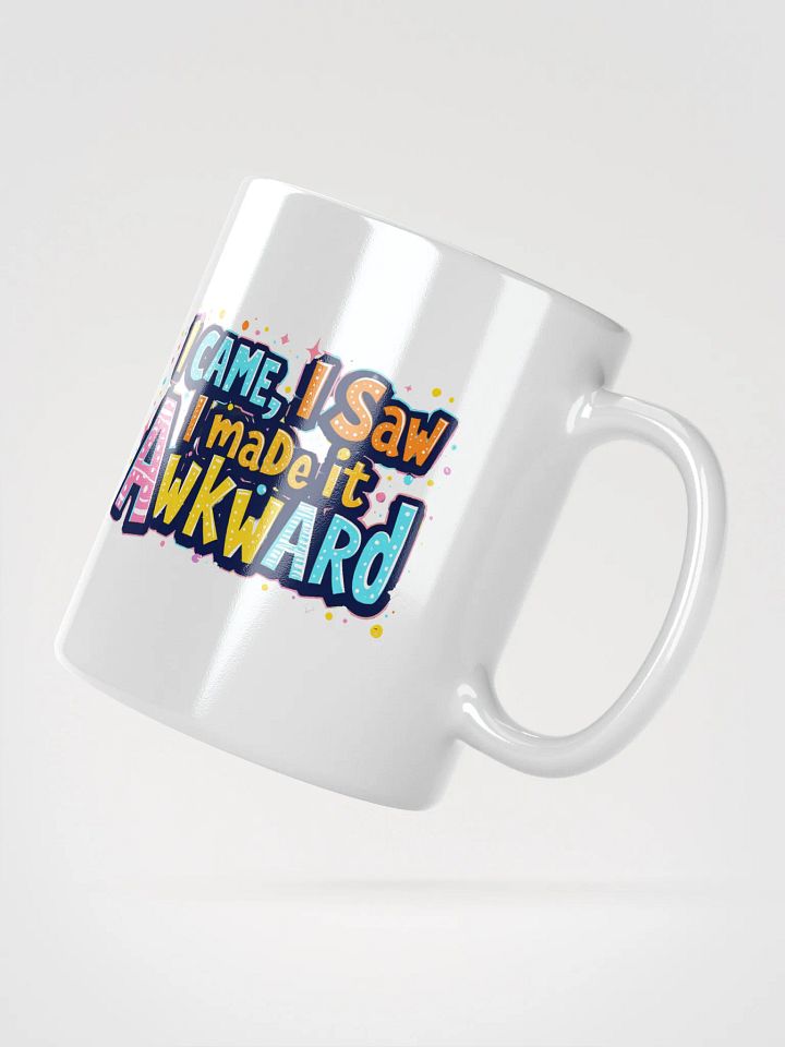 "I Came, I Saw, I Made It Awkward" coffee mug product image (5)