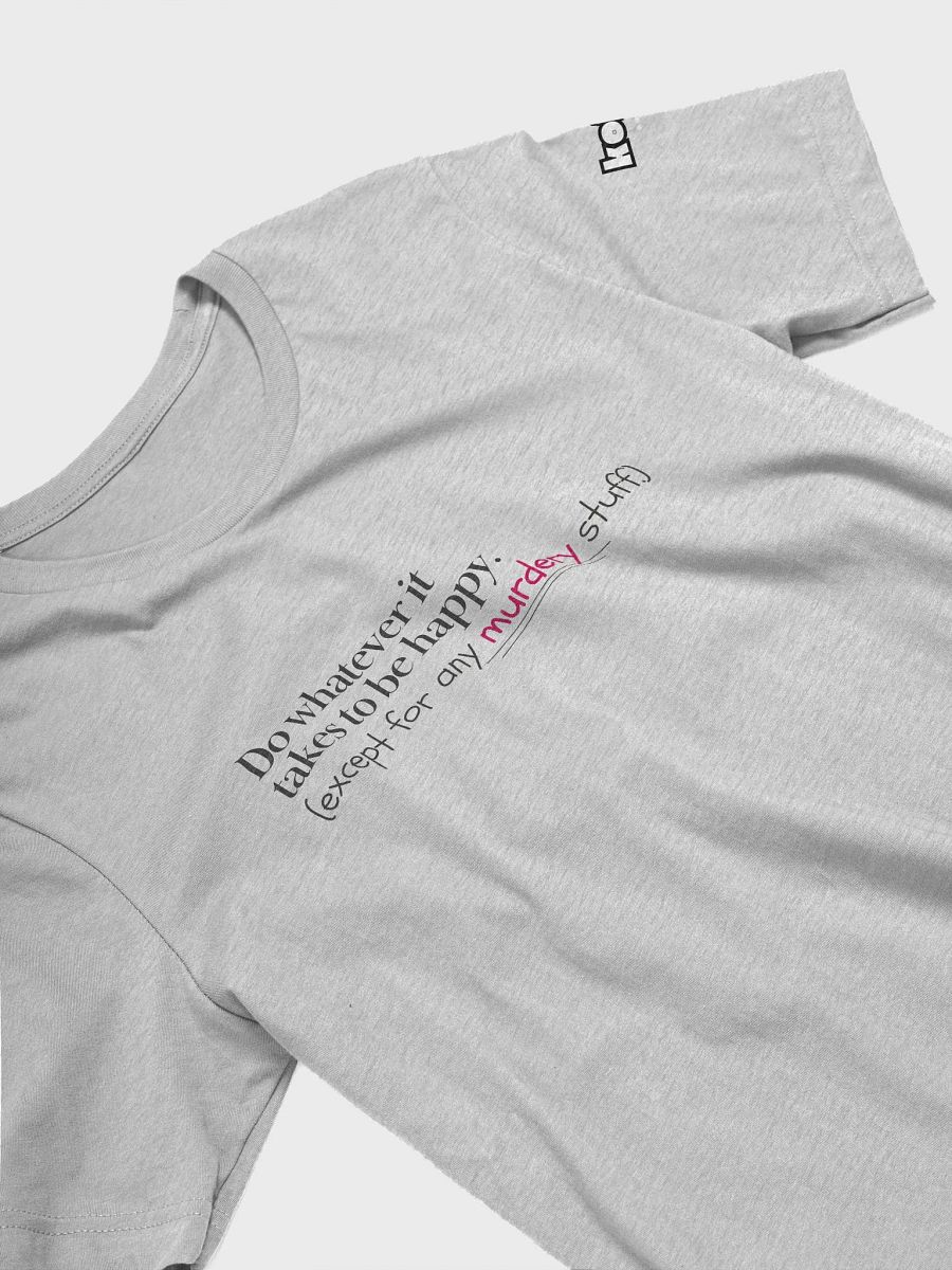 Do Whatever It Takes to be Happy T-Shirt product image (20)