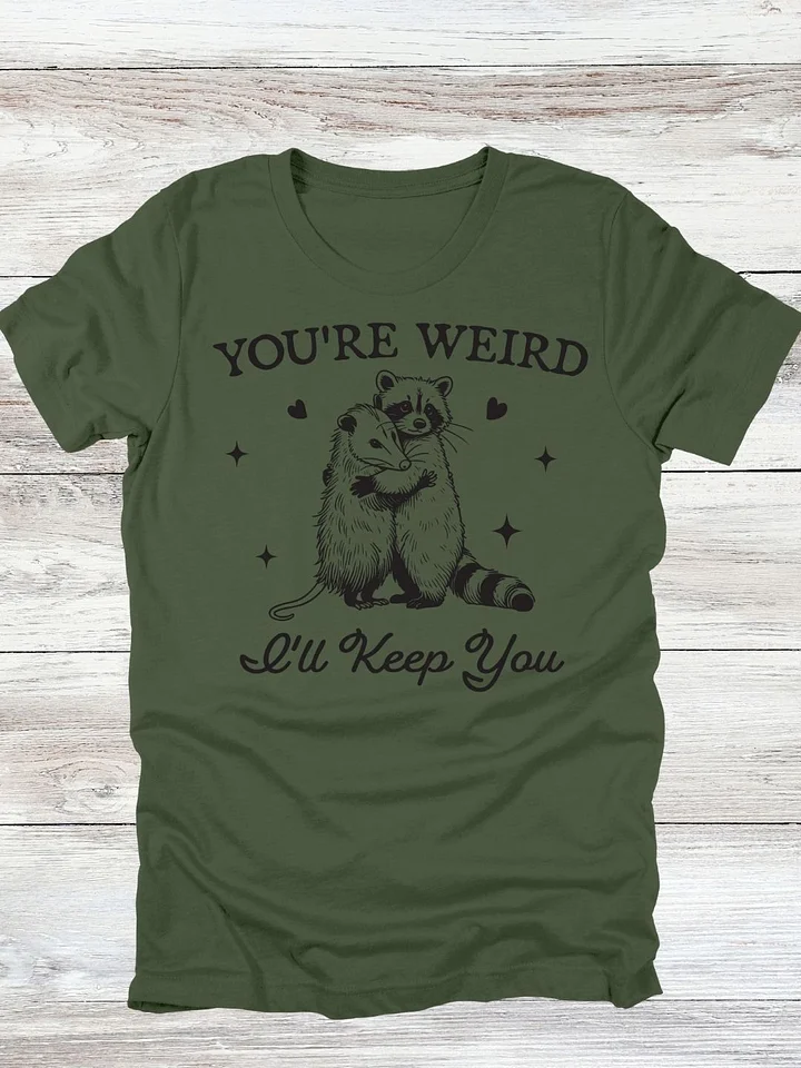 You're Weird, I'll Keep You T-Shirt product image (2)