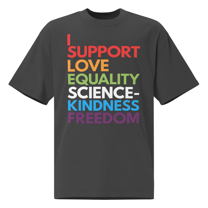 I Support Love, Equality, Science, Kindness, and Freedom Oversized Tee product image (1)