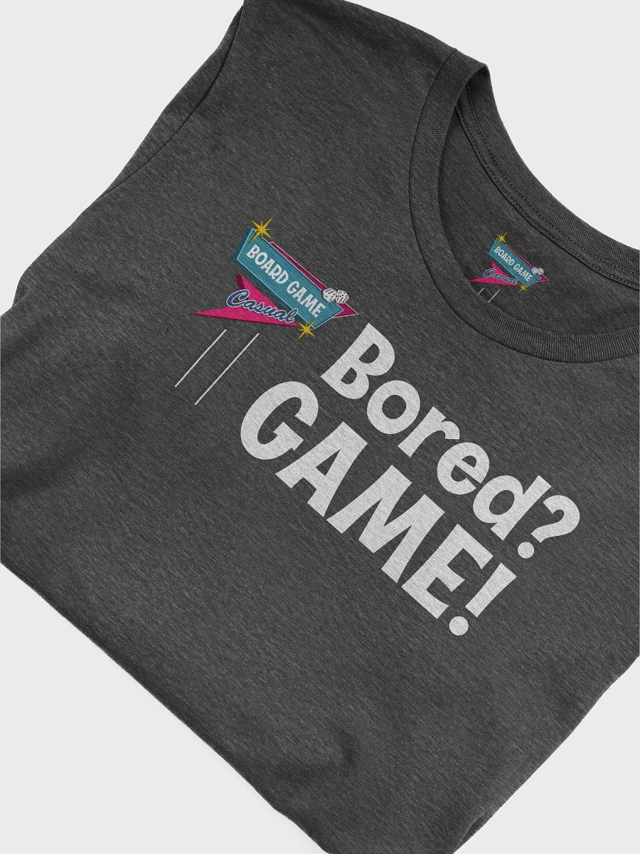 Bored? GAME! T-shirt product image (12)