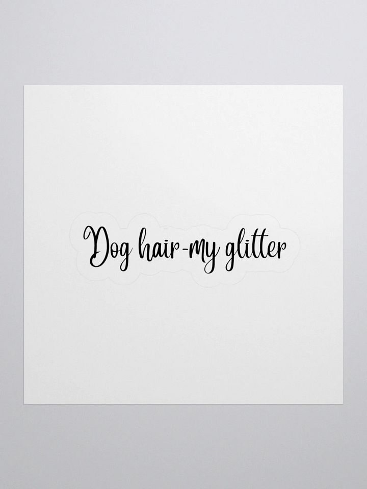 Dog hair- My glitter Sticker product image (1)