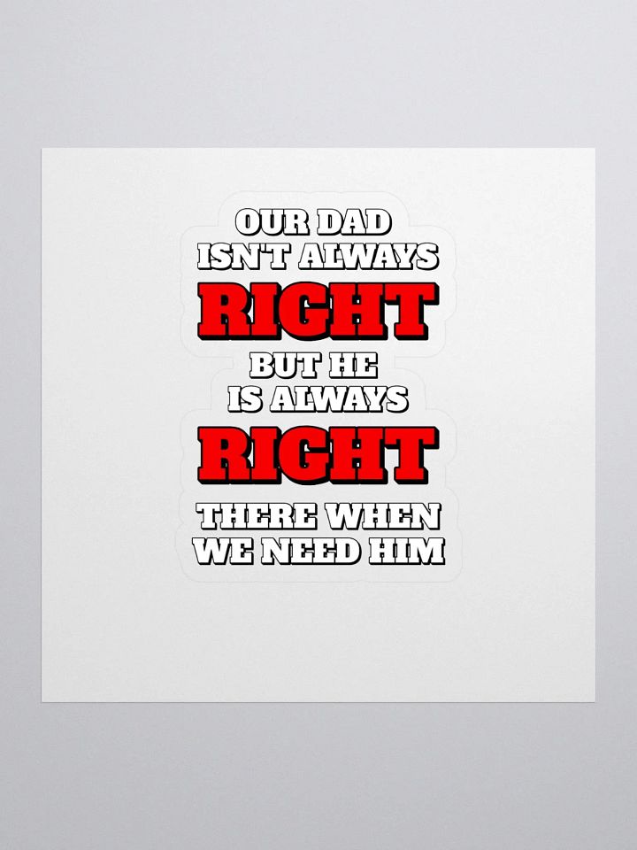 Our Dad Isn't Always Right But He Is Always Right There When We Need Him product image (1)