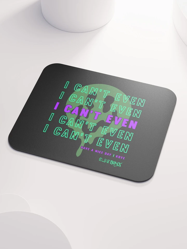 'I Can't Even' Mouse Pad (kbye) product image (1)