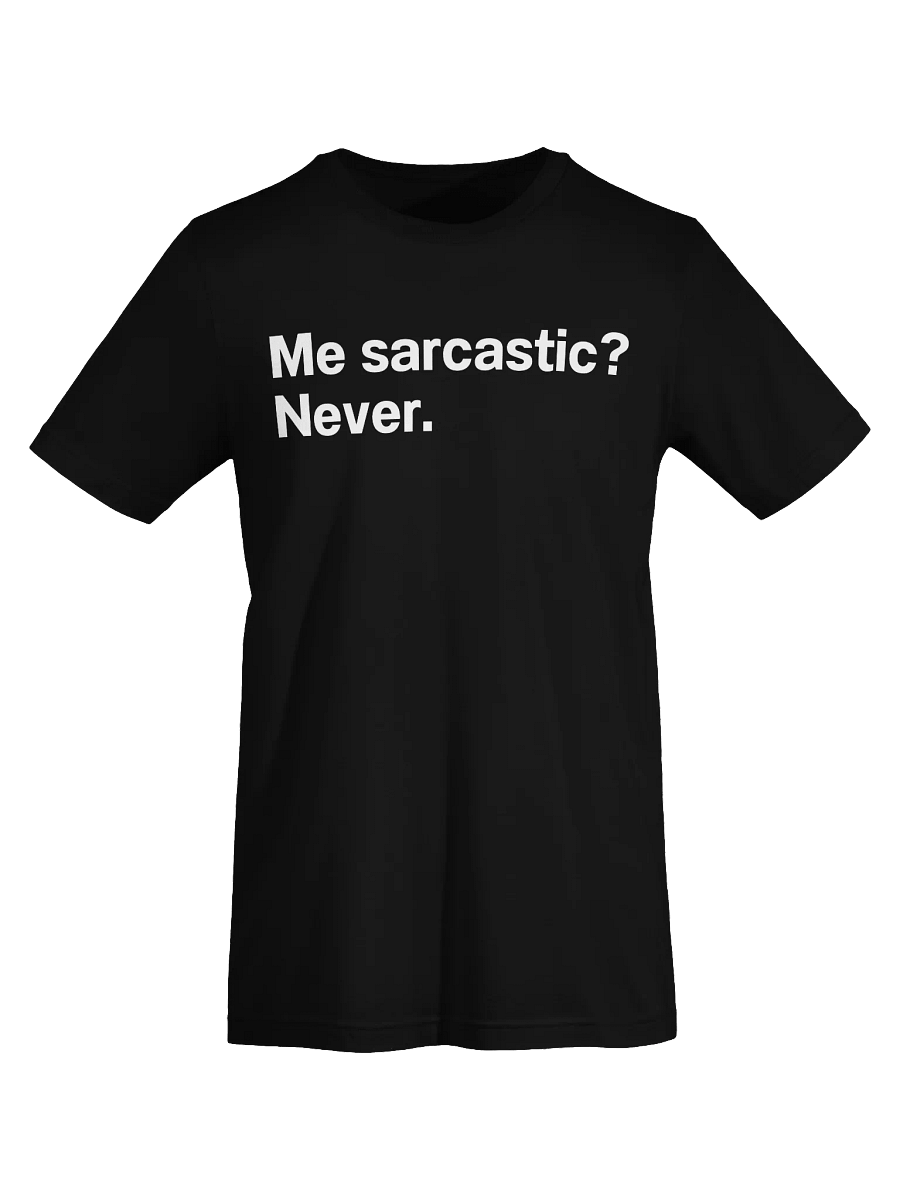Me sarcastic? Never. Unisex T-Shirt product image (74)