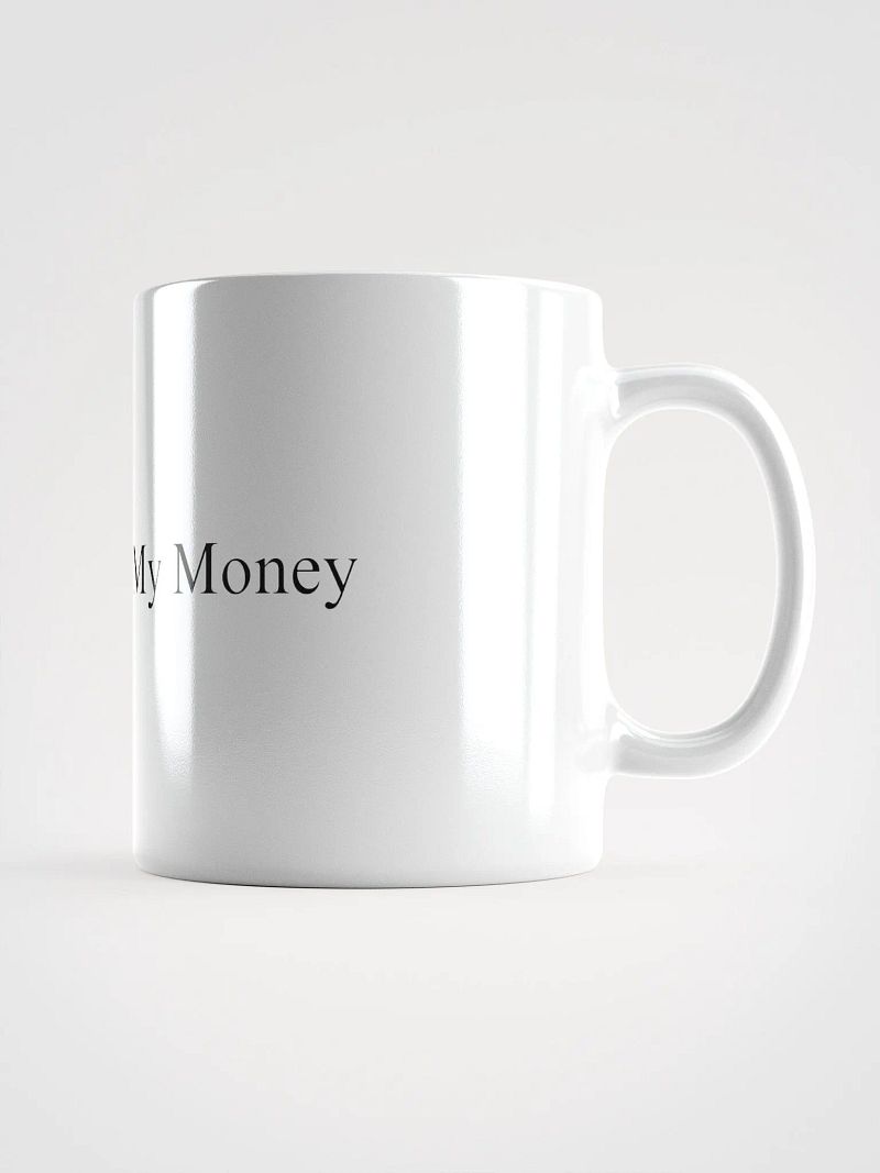 Just Give Me My Money White Coffee Mug
