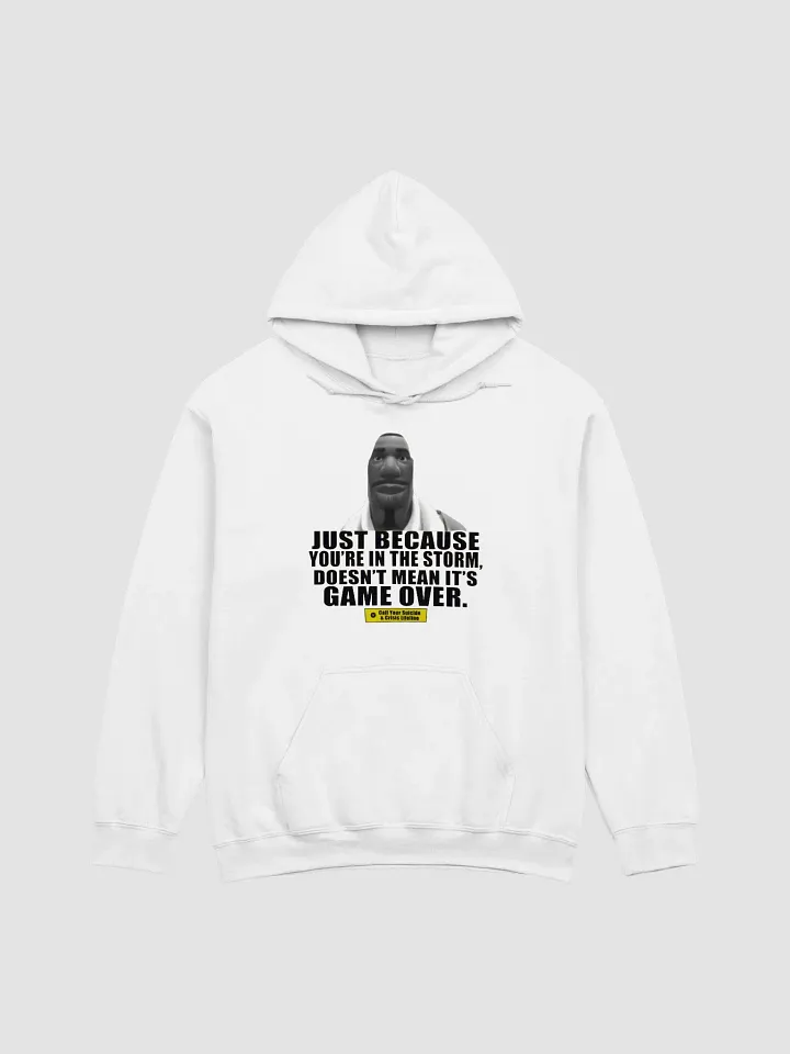 Just Because You're In The Storm Doesn't Mean It's Game Over Hoodie product image (1)