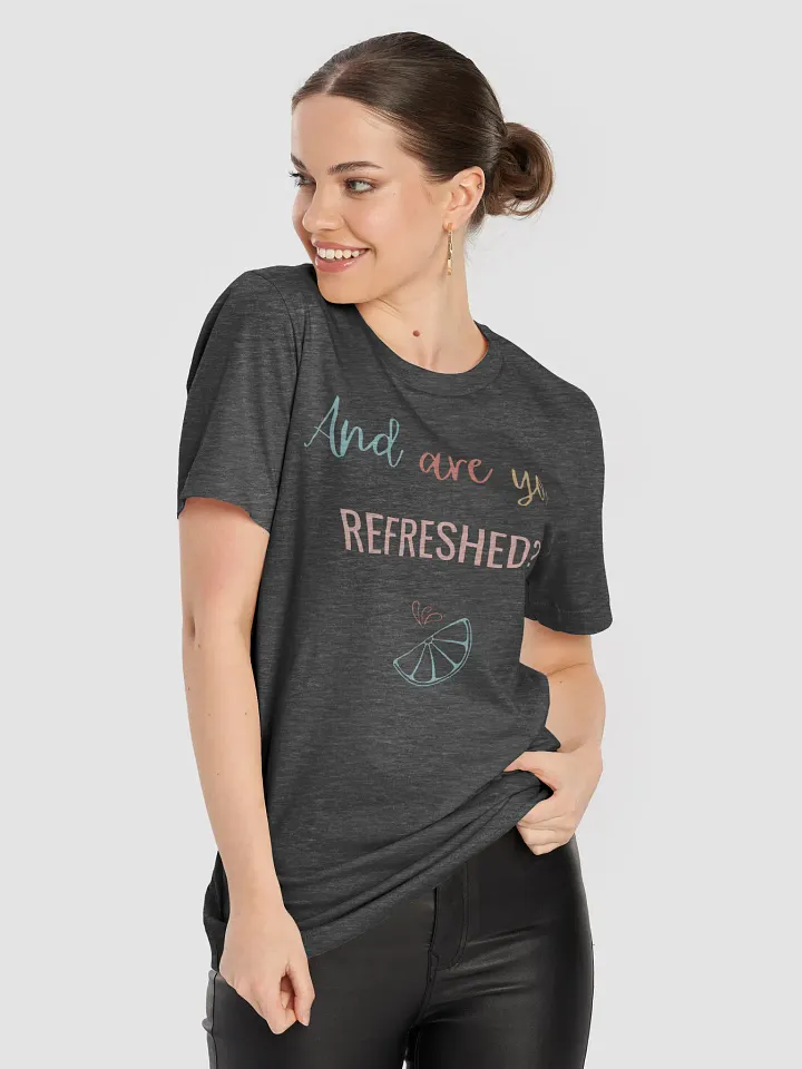 And Are You Refreshed? - T Shirt product image (31)