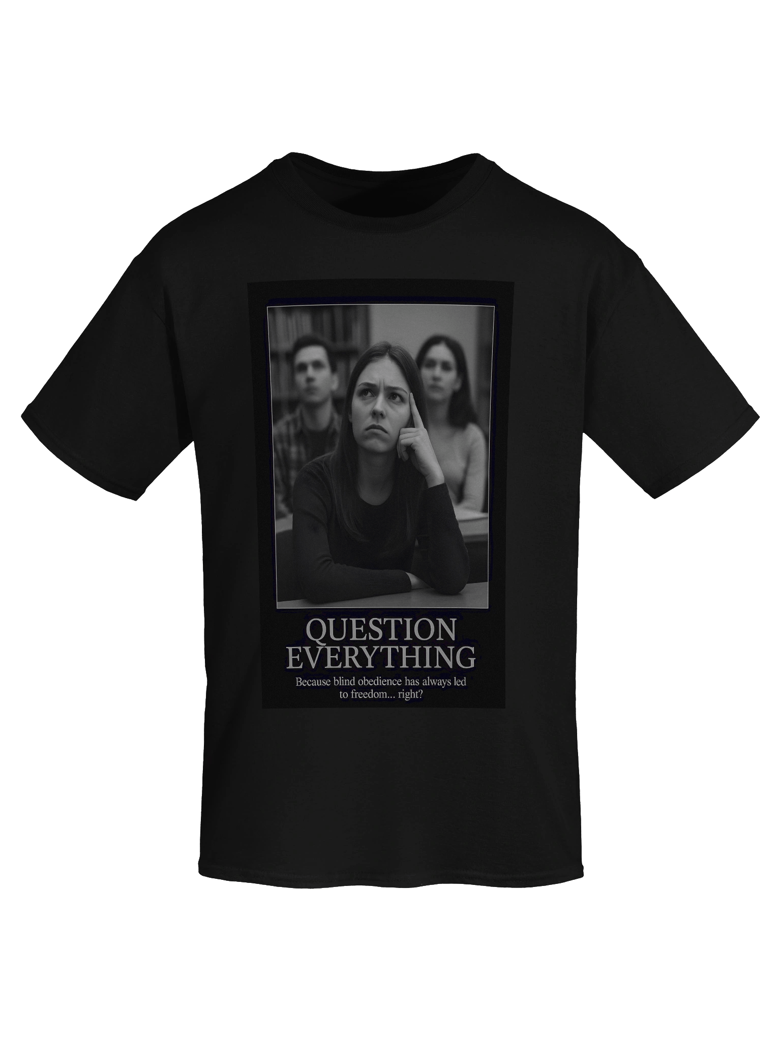 Question Everything Tee – Because obedience is the fastest path to chains product image (56)