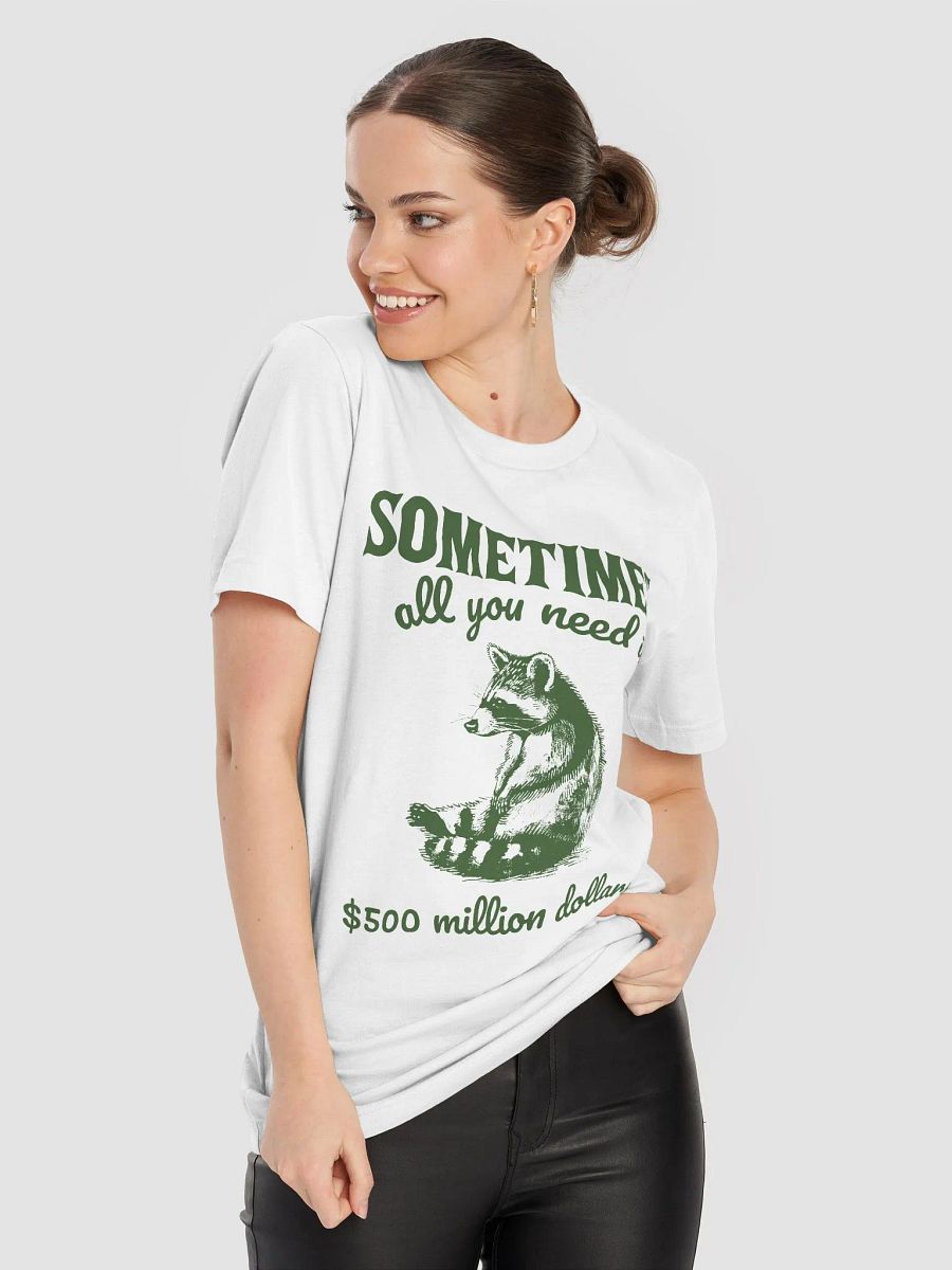 Sometimes all you need is $500 million dollars T-Shirt product image (8)