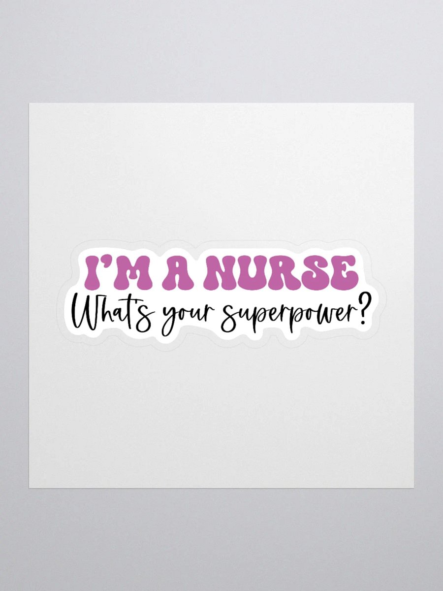 I’m a Nurse, What’s Your Superpower? Sticker product image (1)