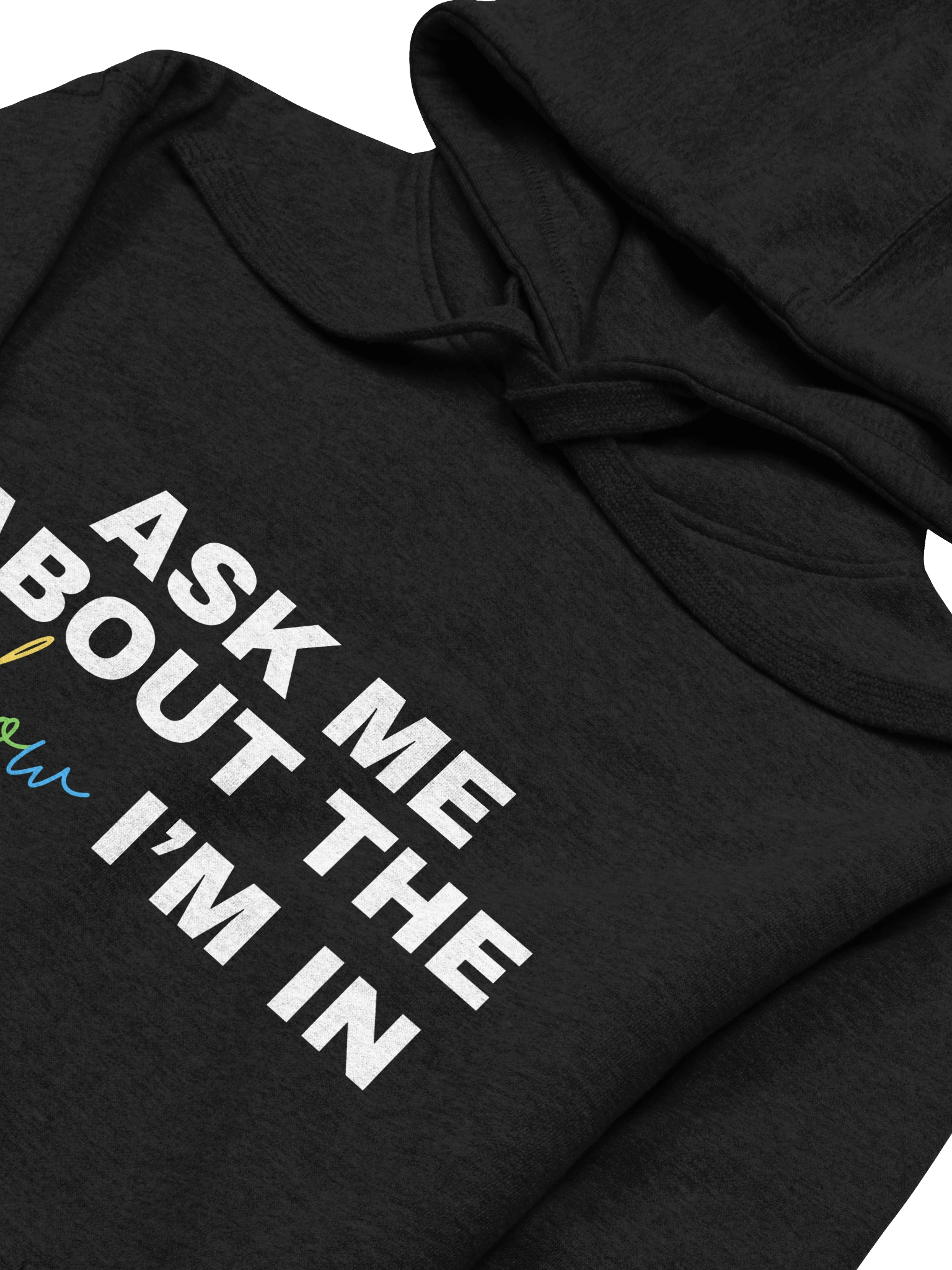 "Ask Me About My Show", Hoodie product image (25)