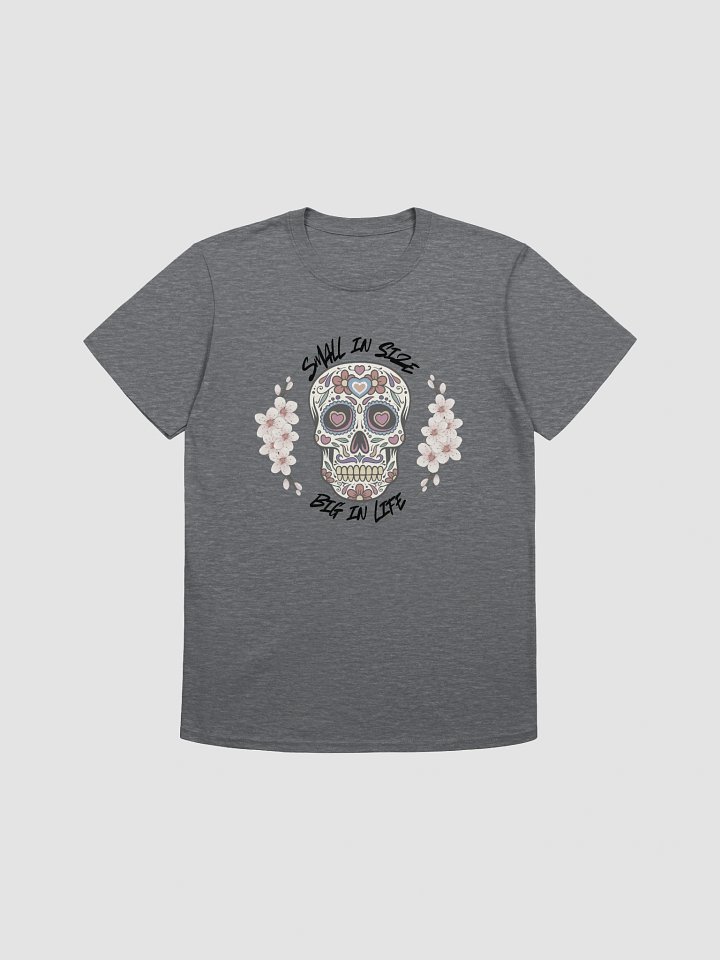 Small in size, big in life Shirt product image (1)
