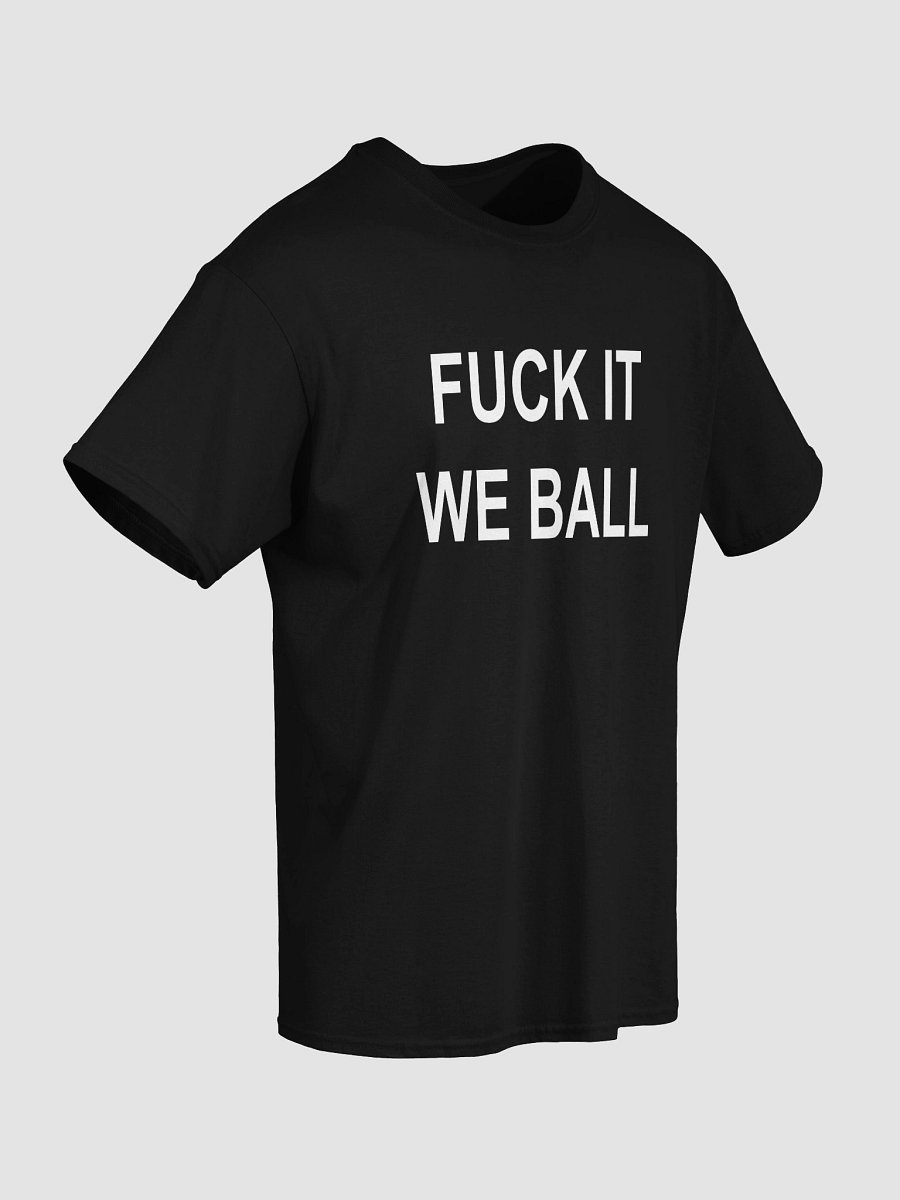 FUCK IT WE BALL T-Shirt product image (5)