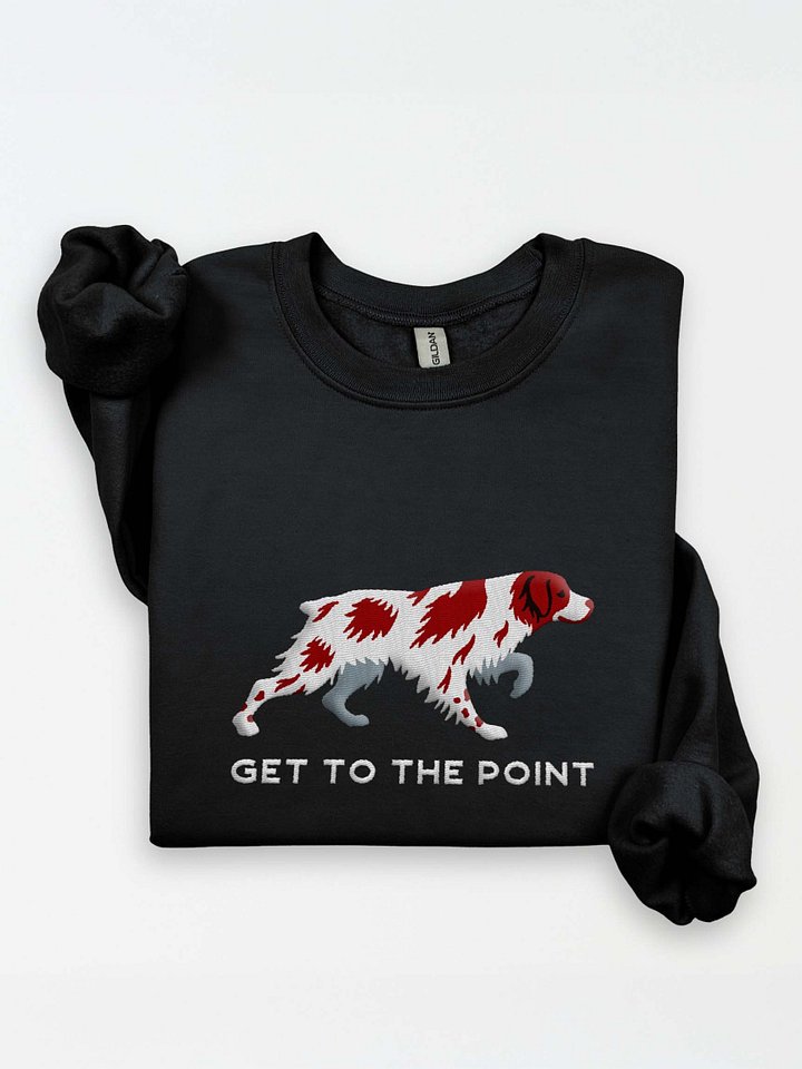 Get to the Point Sweatshirt (Embroidered) of a Brittany Spaniel(Liver & White) product image (1)