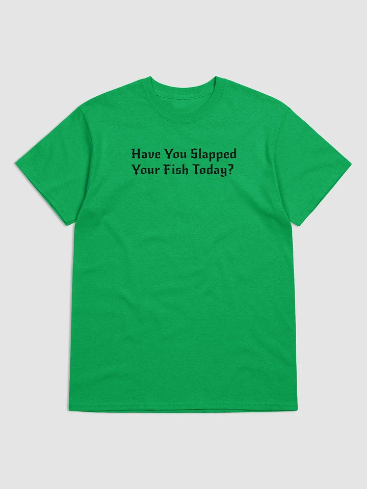 Have You Slapped Your Fish Today? product image (13)