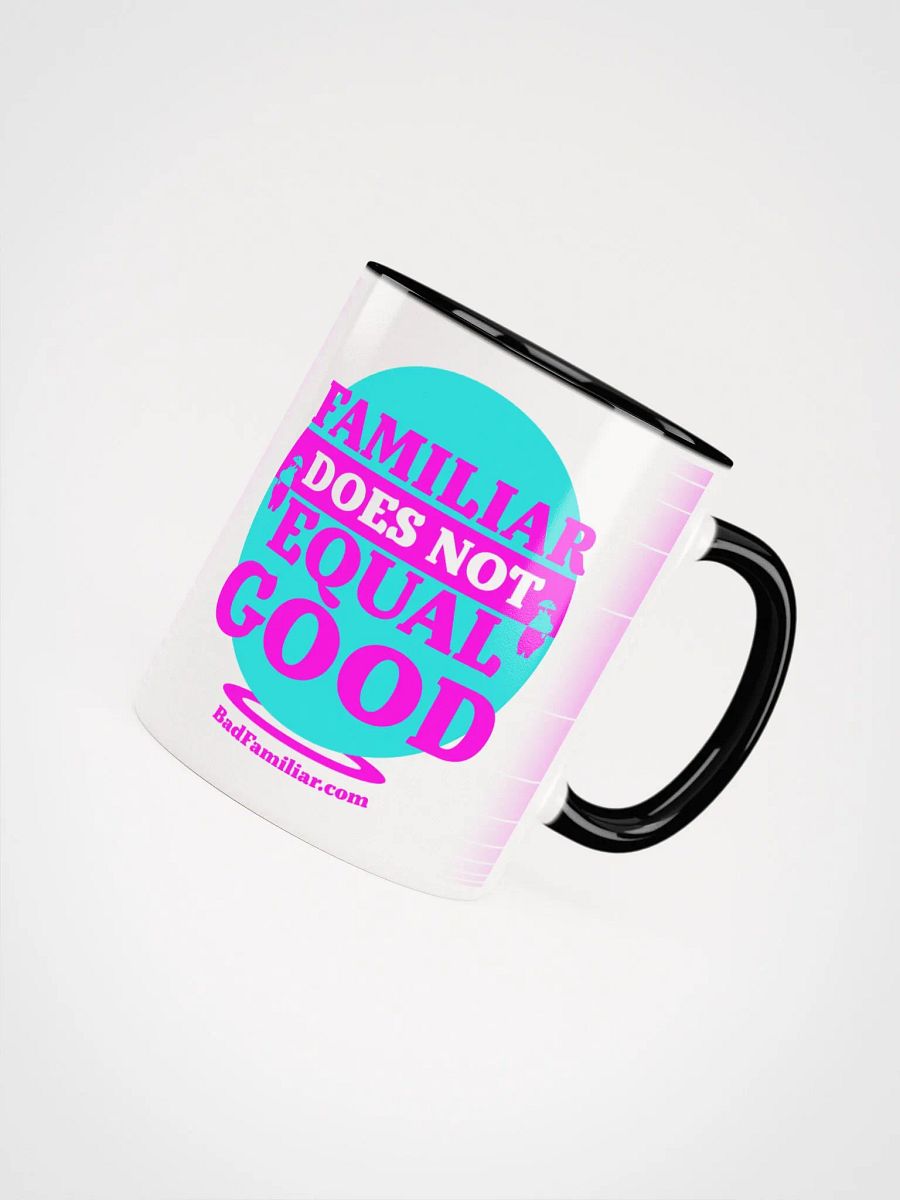 FAMILIAR DOES NOT EQUAL GOOD Mug product image (5)