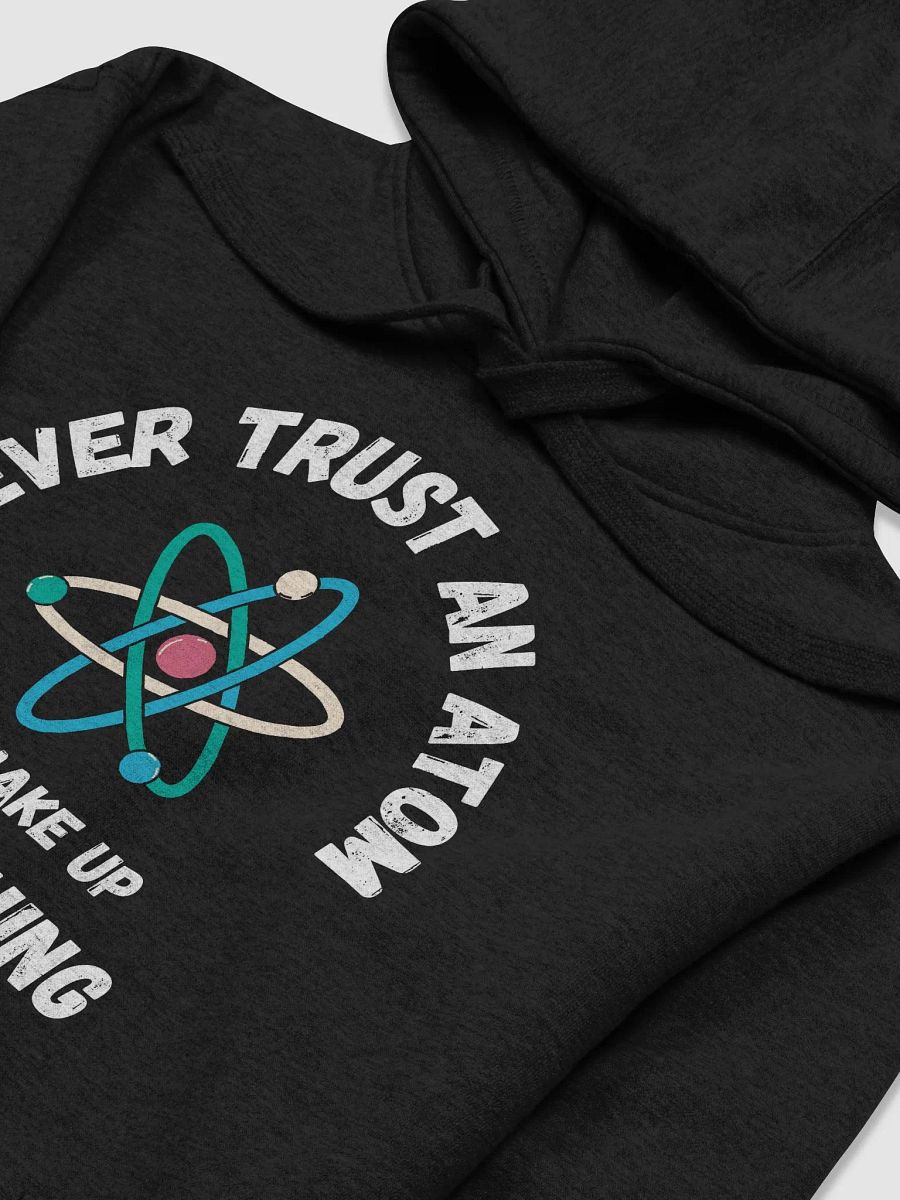 Never Trust An Atom Hoodie product image (3)