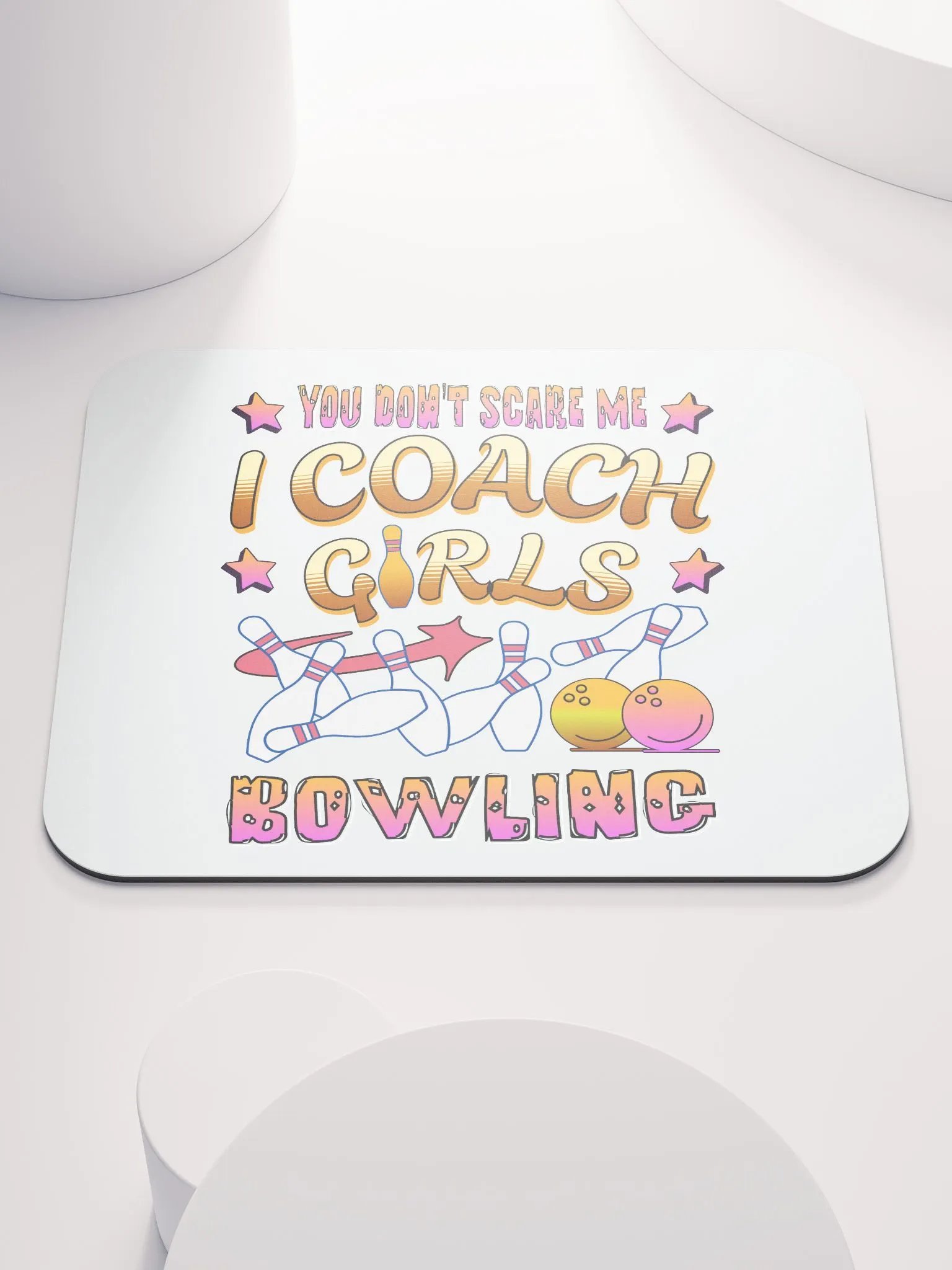 You Dont Scare Me I Coach Girls Bowling Empowering Mouse Pad product image (2)