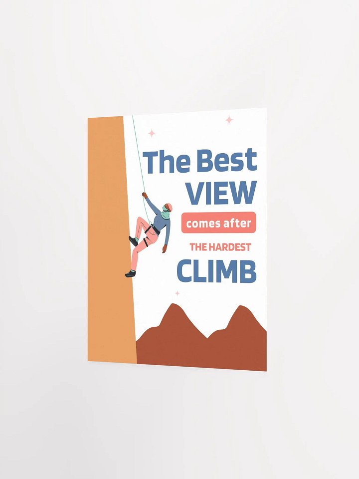 The best view comes after the hardest climb Poster product image (6)