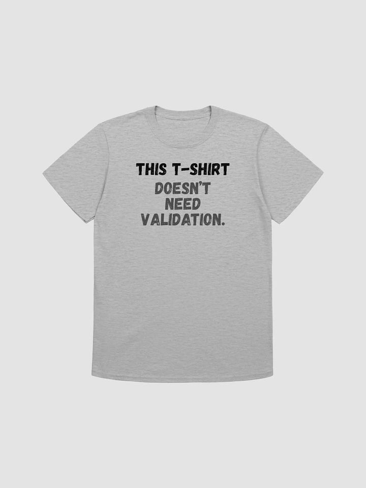 This t-shirt doesn’t need validation. product image (2)