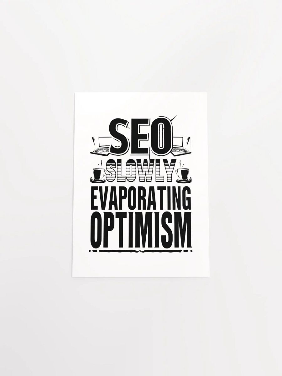 SEO - Slowly Evaporating Optimism Enhanced Poster Print product image (52)
