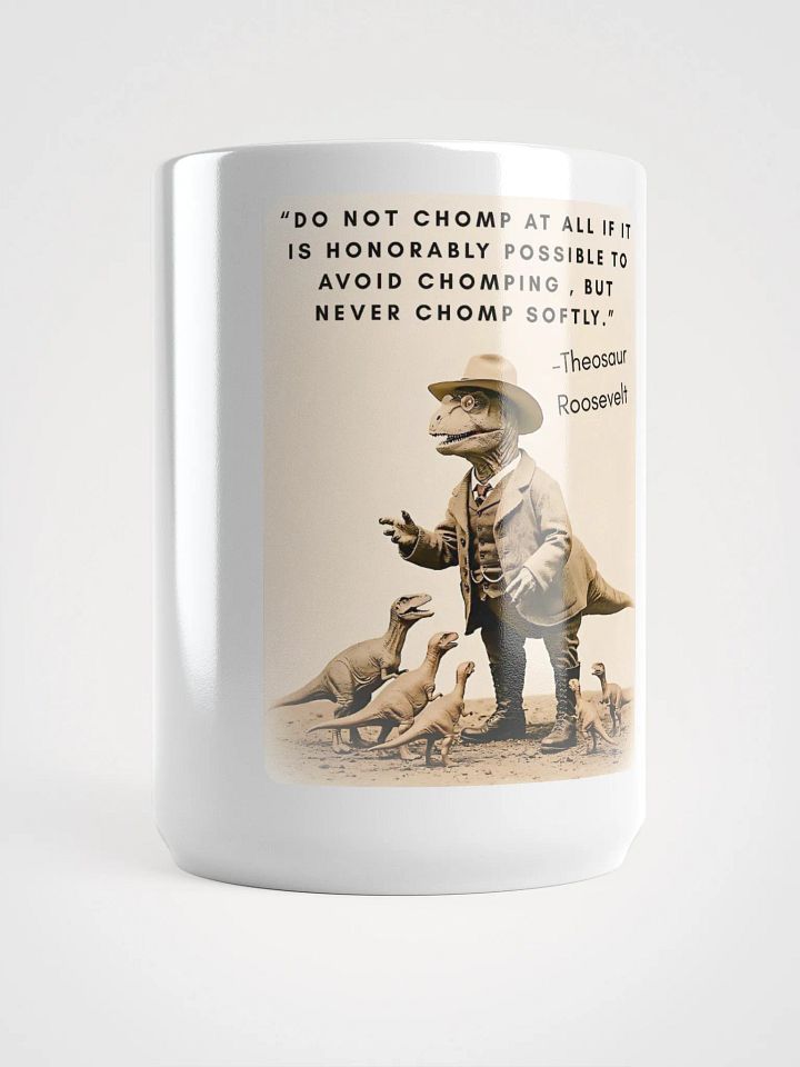 Theosaur Roosevelt - Never Chomp Softly Funny Historical Dino Mug product image (1)