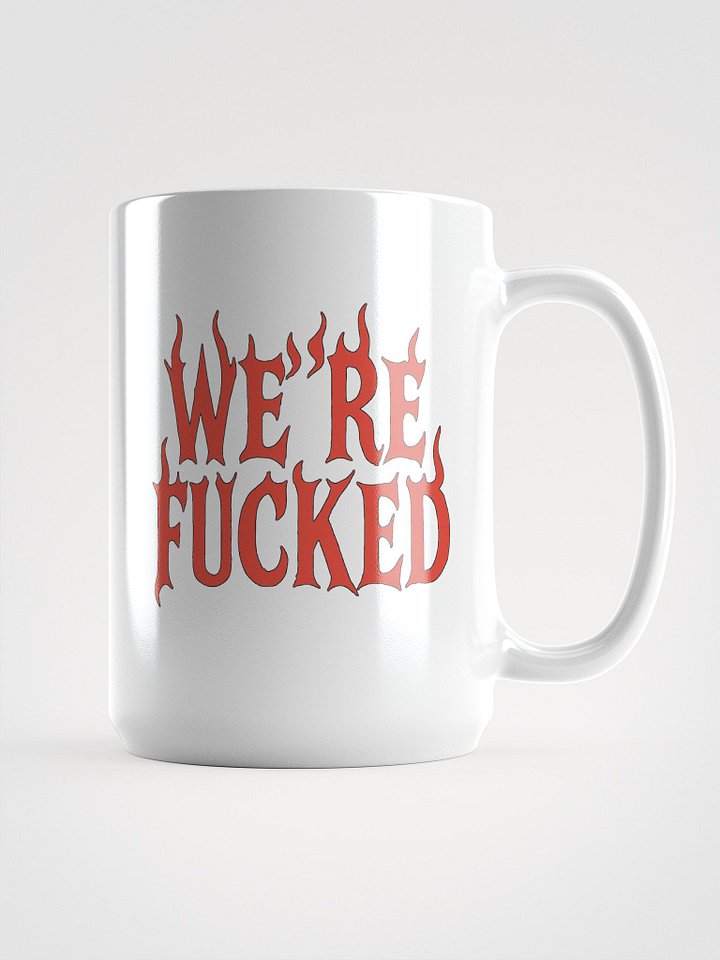 We’re Fucked Mug – Apocalypse Fuel for Burnouts product image (1)