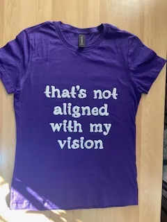 thats not aligned with my vision Tshirt product image (2)