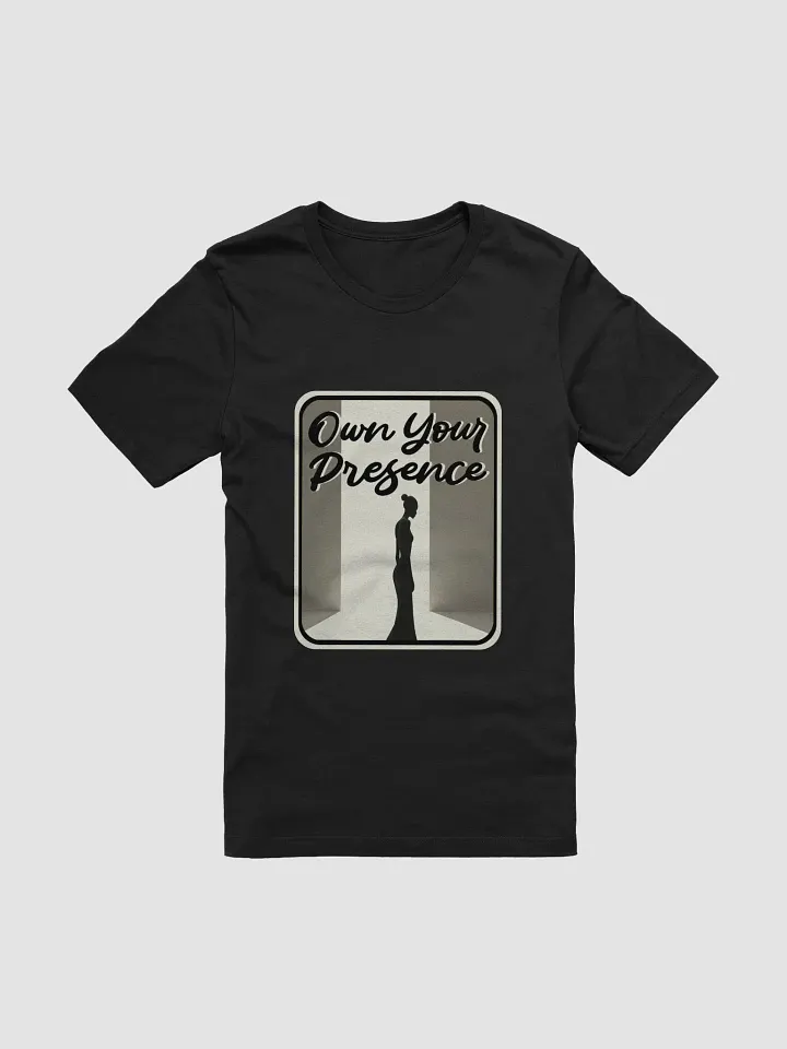 Own Your Presence T-Shirt #723 product image (1)