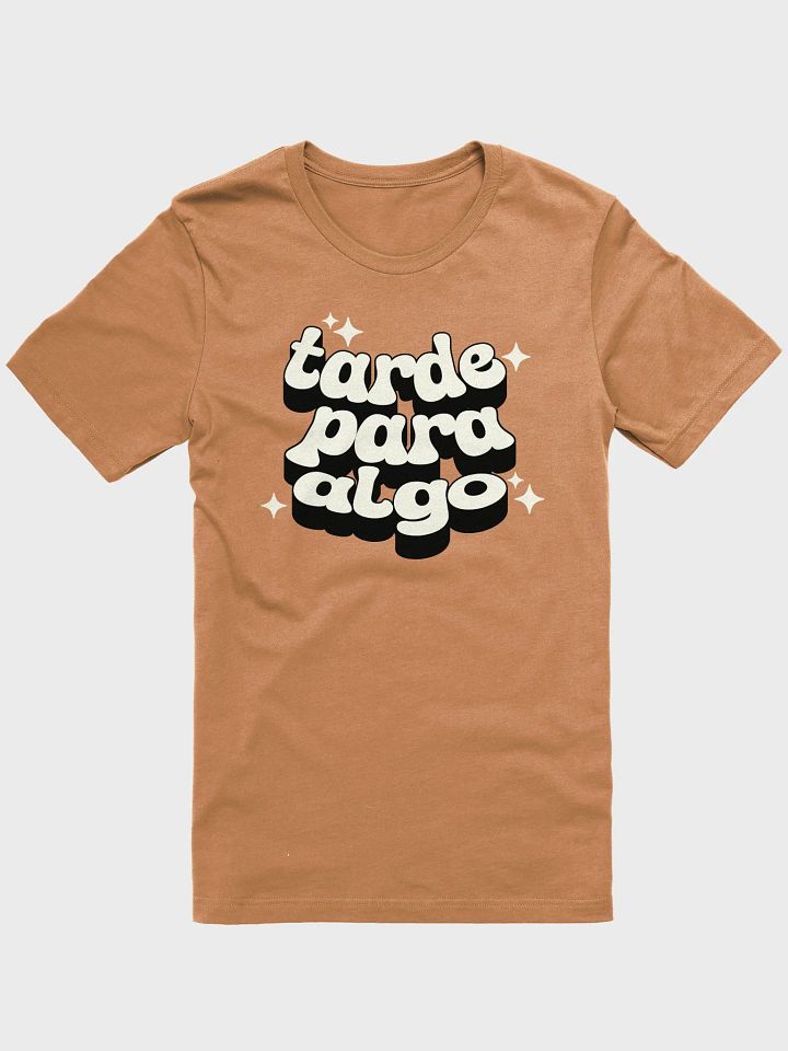 Tarde Para Algo Camiseta Unisex product image (2)