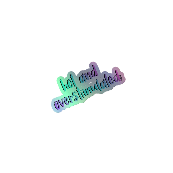 Hot and Overstimulated Sticker - Holographic product image (1)