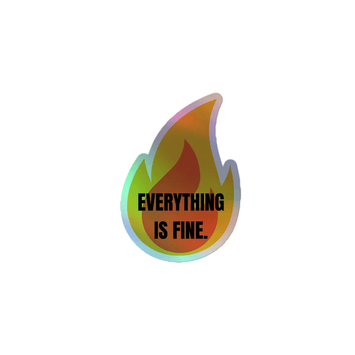 Everything is FINE shiny sticker product image (1)