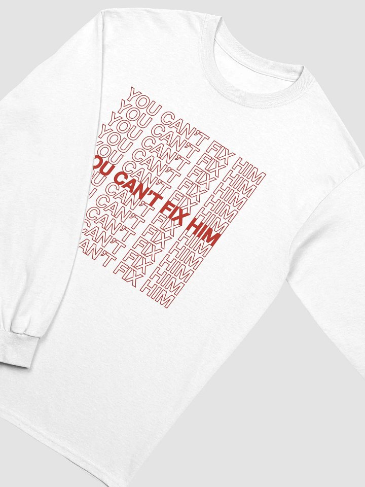 You Can't Fix Him Long Sleeve product image (1)