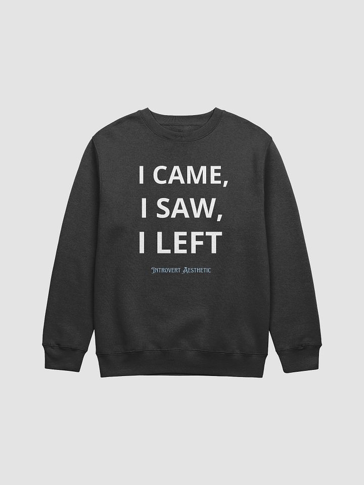 I Came, I Saw, I Left - Premium Crewneck Sweatshirt product image (1)