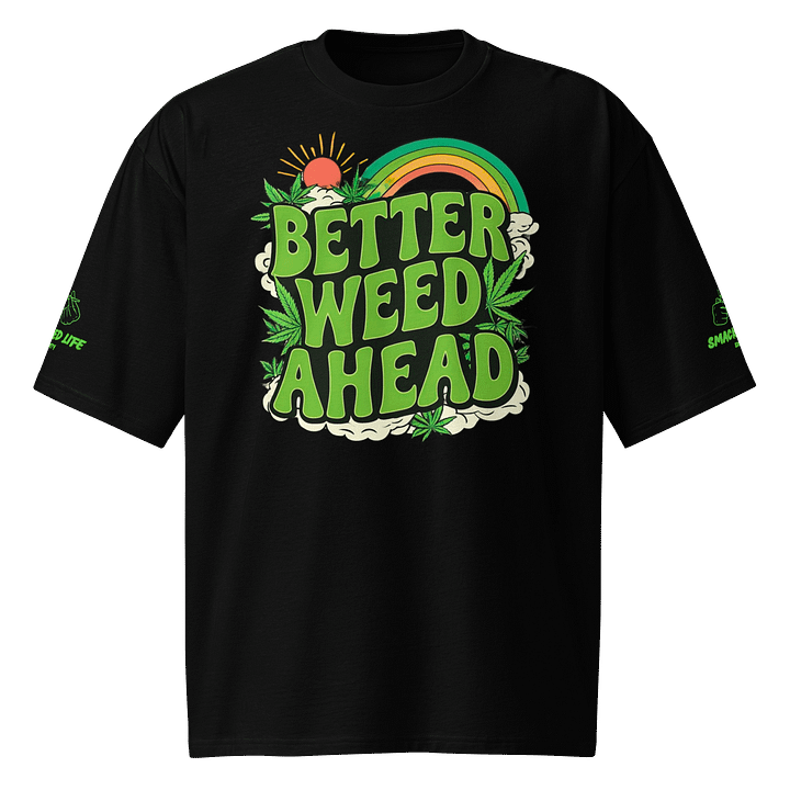 "Better Weed Ahead" Oversized Tee – Smacked Life Society (Unisex) product image (1)