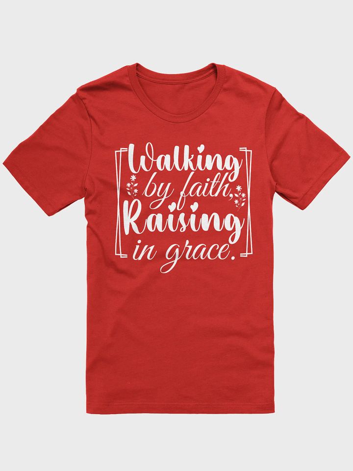 Walking by Faith, Raising in Grace, Bella Canvas T-shirt. product image (2)