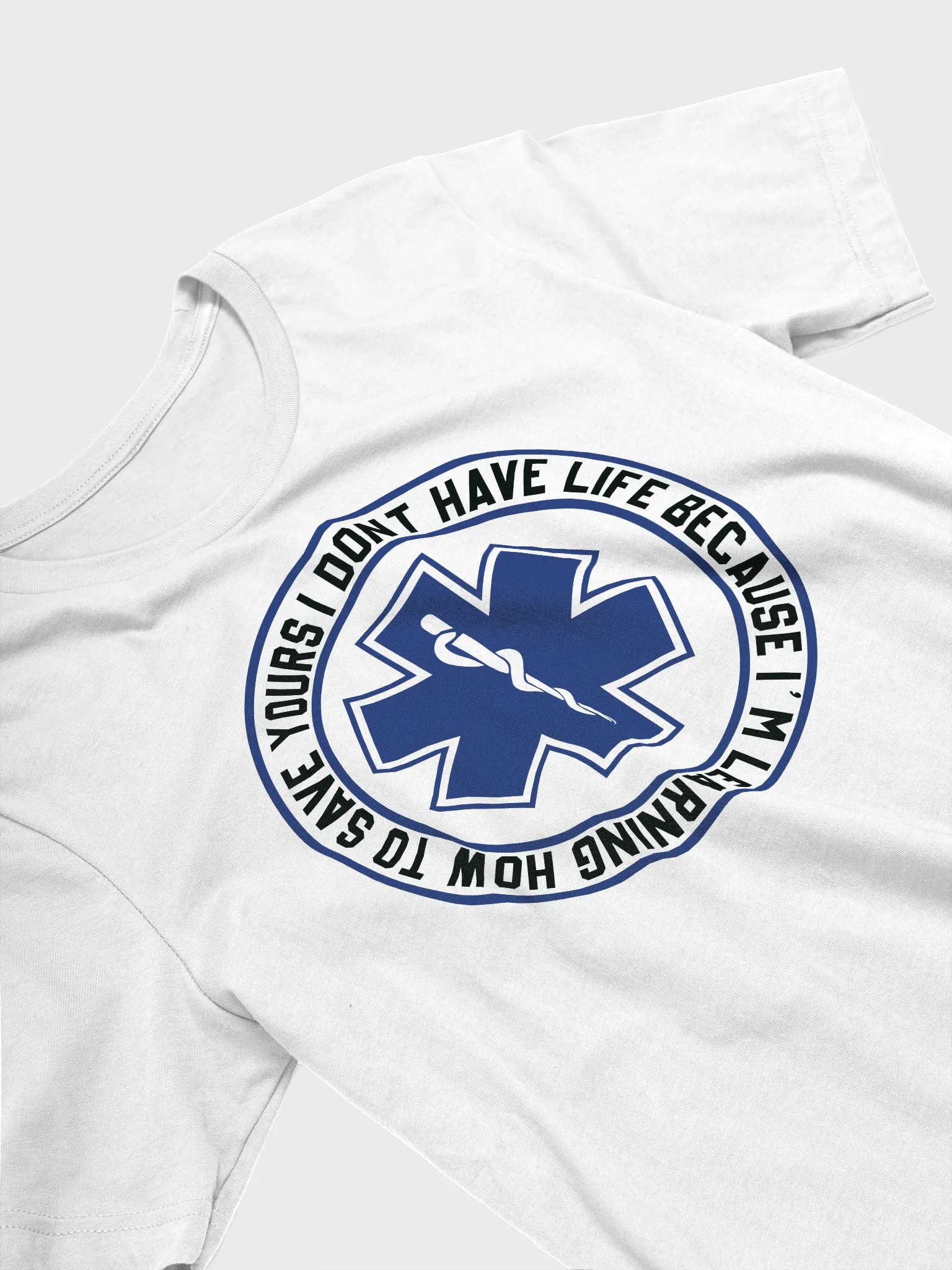 I Don't Have Life Because I'm Learning How to Save Yours - Adult T-Shirt product image (3)