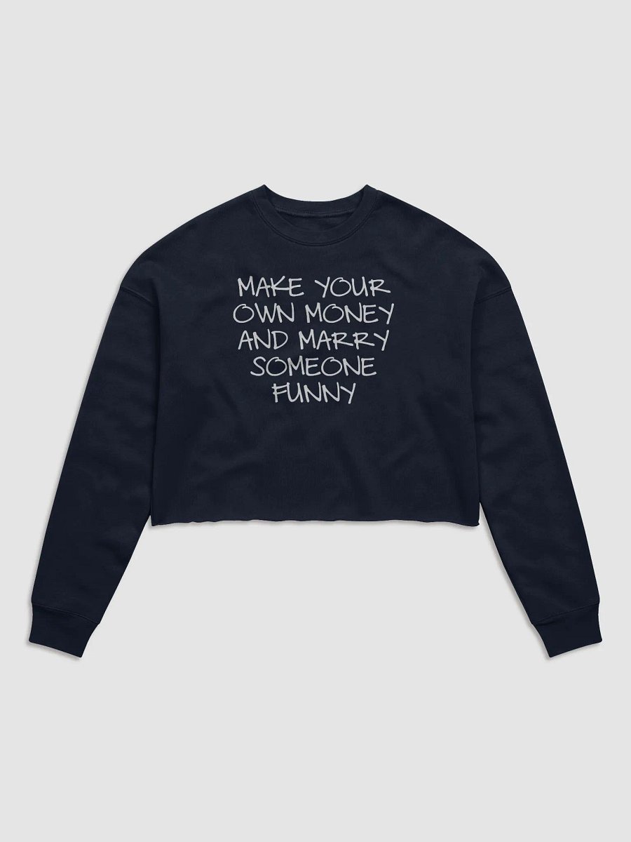 MAKE YOUR OWN MONEY AND MARRY SOMEONE FUNNY Fleece Crop Sweatshirt product image (2)