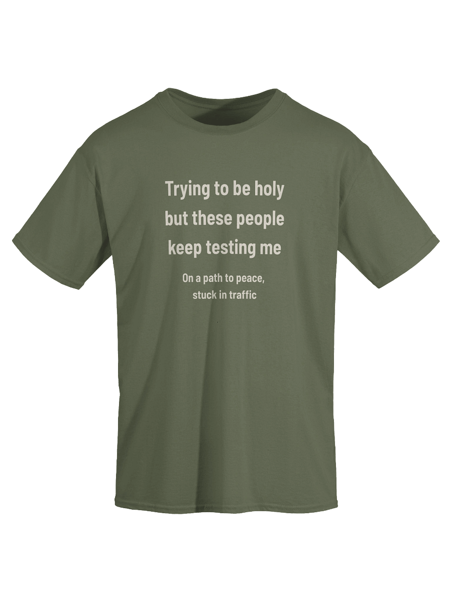 Trying to Be Holy but These People Keep Testing Me | Funny Road Rage Faith Tee product image (83)