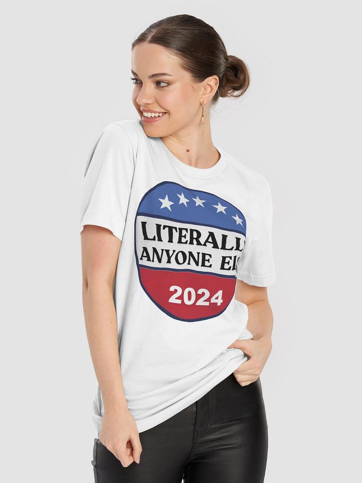 Literally Anyone Else 2024 Funny Election Sarcastic Political Humor T-Shirt product image (2)